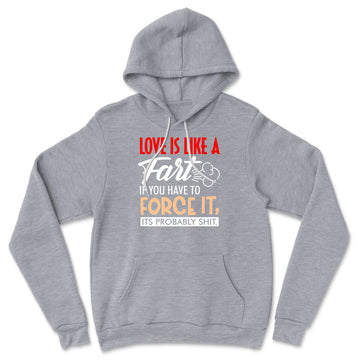 Love Is Like A Fart, If You Have To Force It, Its Probably Shit Hoodie in Athletic Heather color